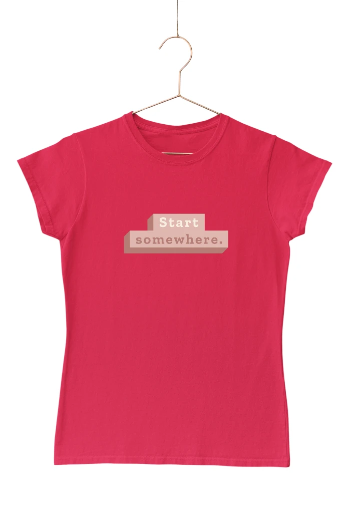 Start Somewhere Women's Tshirt