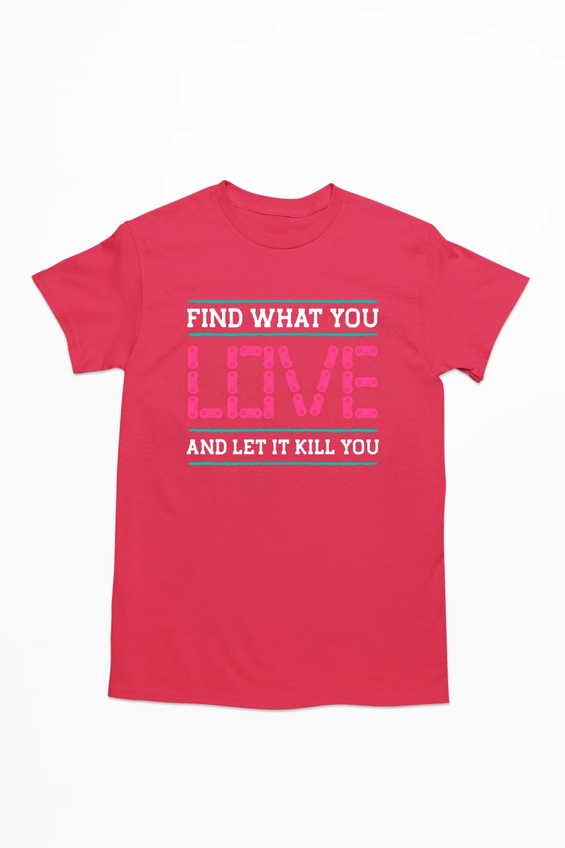 Find What You Love And Let It Kill You Men's Tshirt