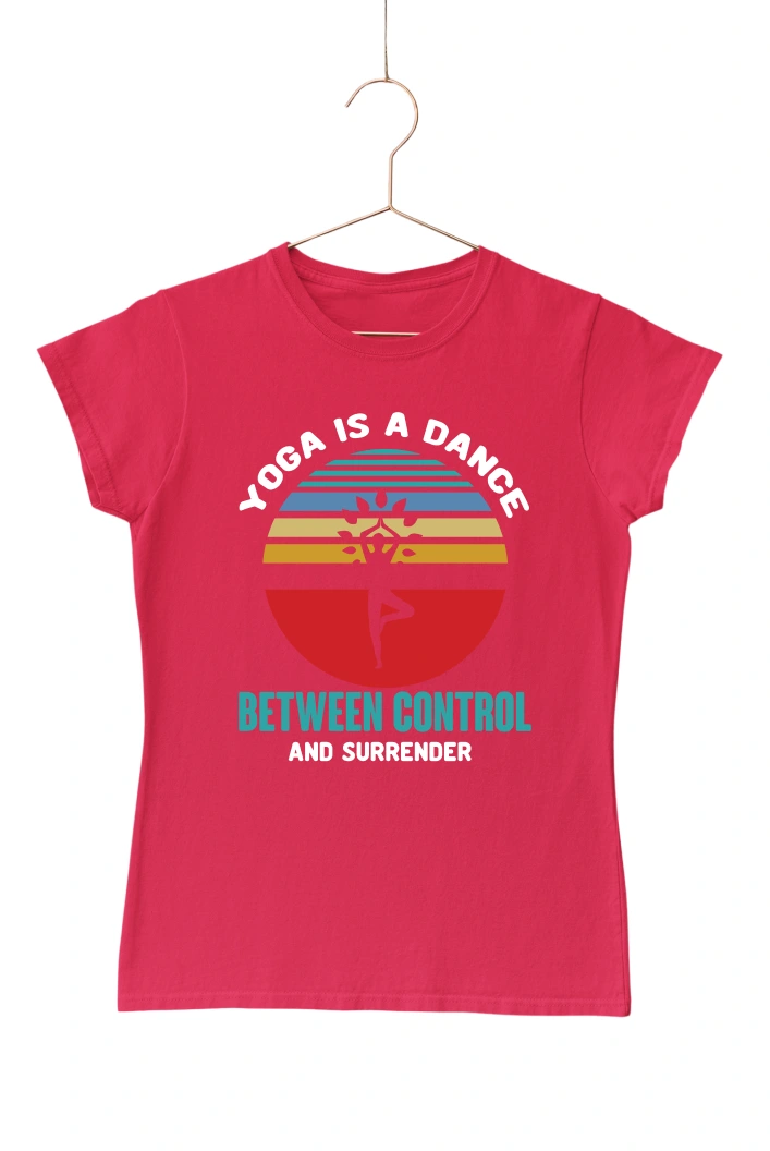 Yoga is a Dance Between Control and Surrender Women's Tshirt