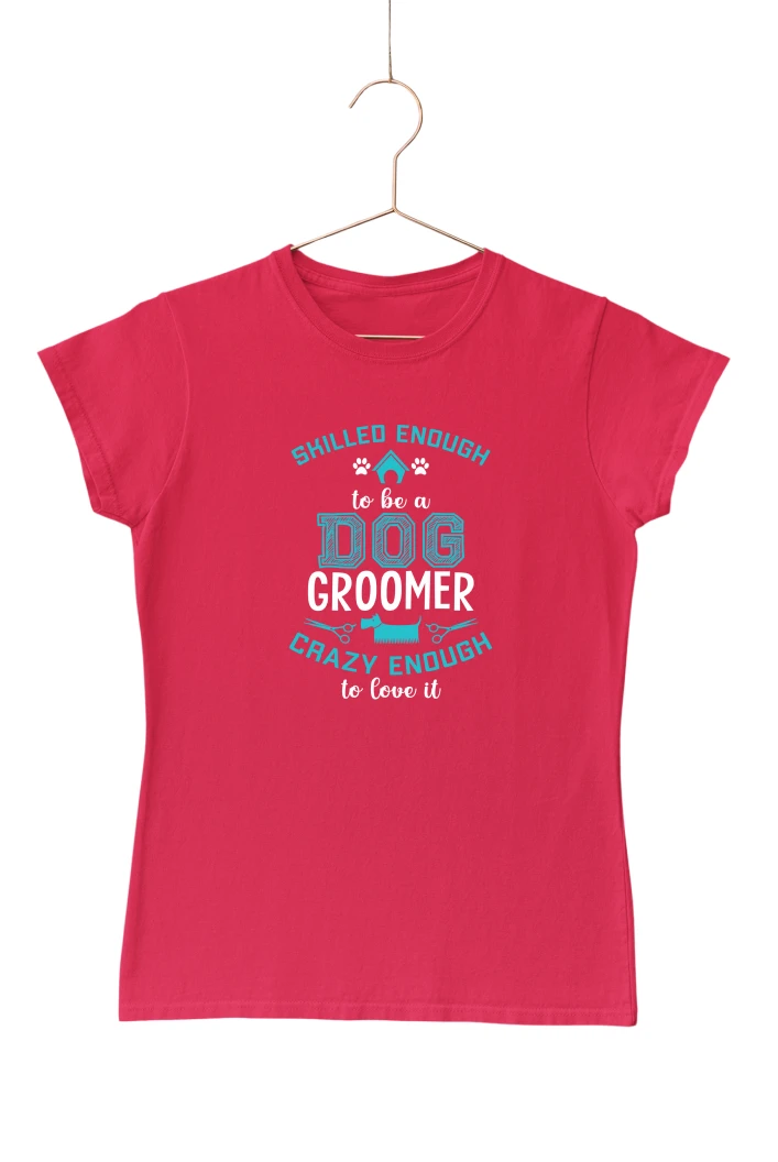 Skilled Enough to be a Dog Groomer Women's Tshirt