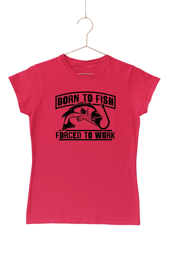 Born To Fish Forced To Work Women's Tshirt (Red, S)