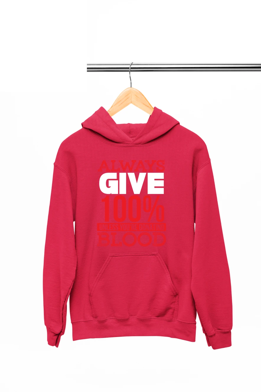 Always Give 100 Percent Unless You're Donating Blood Hoodie