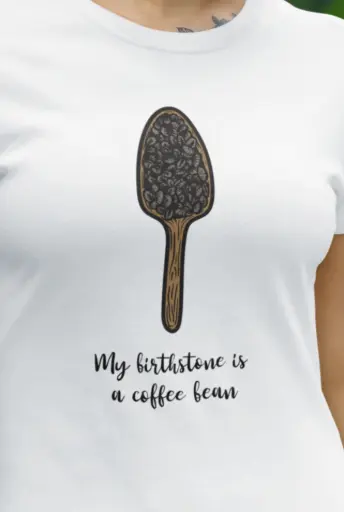 My Birthstone is a Coffee Bean Women's Tshirt