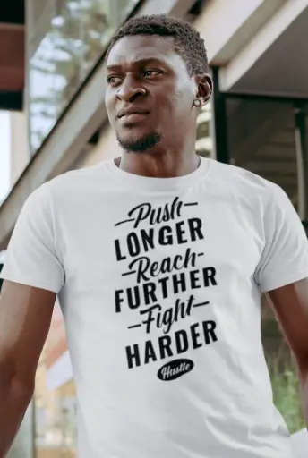 Push Longer Reach Further Fight Harder Hustle Men's Tshirt