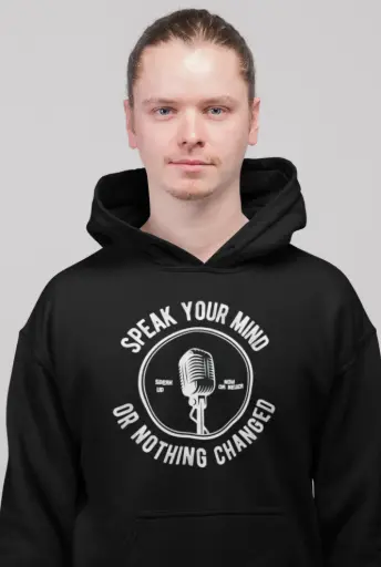 Speak Your Mind Or Nothing Changed Hoodie