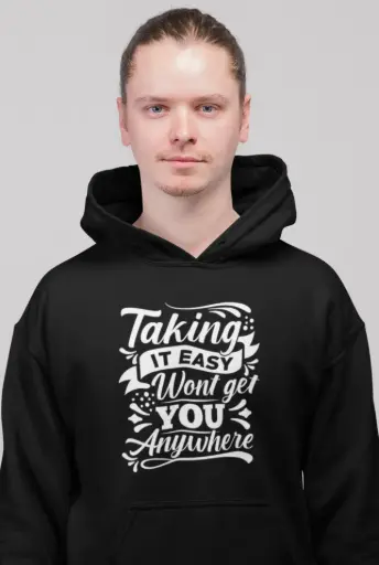 Taking It Easy Won't Get You Anywhere Hoodie